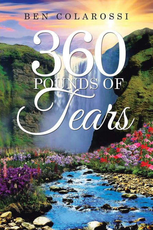 Cover of the book 360 Pounds of Tears by Ben Colarossi, Xlibris US