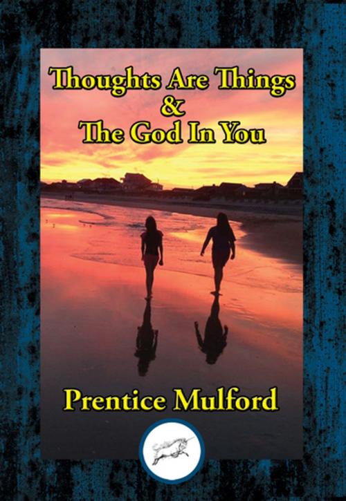 Cover of the book Thoughts Are Things & The God In You by Prentice Mulford, Dancing Unicorn Books