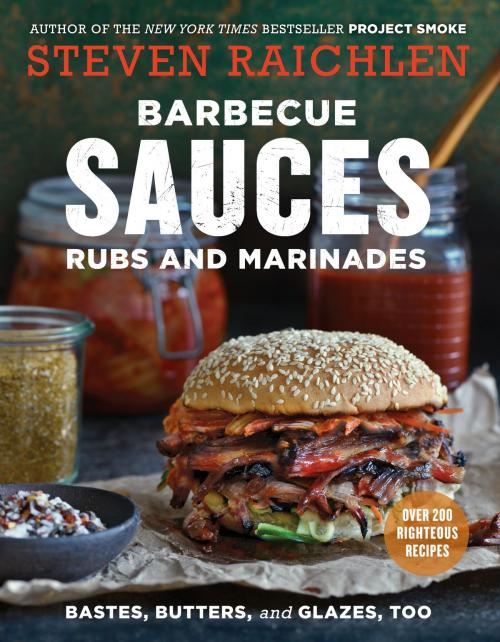 Cover of the book Barbecue Sauces, Rubs, and Marinades--Bastes, Butters & Glazes, Too by Steven Raichlen, Workman Publishing Company