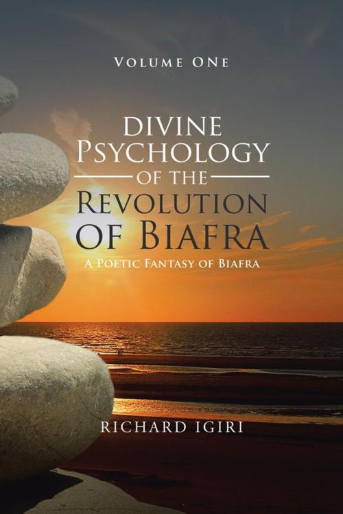 Cover of the book Divine Psychology of the Revolution of Biafra - Volume 1 by Richard Igiri, AuthorHouse UK