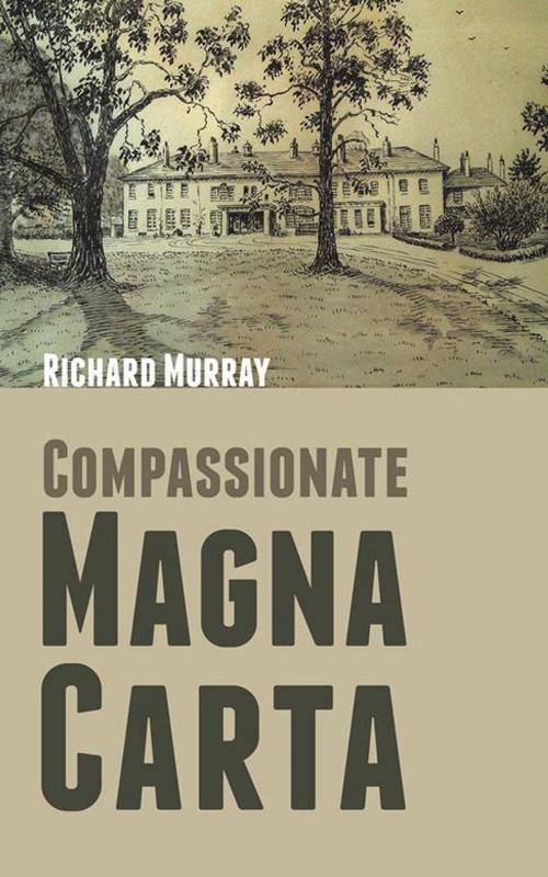 Cover of the book Compassionate Magna Carta by Richard Murray, AuthorHouse UK