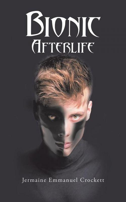 Cover of the book Bionic Afterlife by Jermaine Emmanuel Crockett, AuthorHouse UK