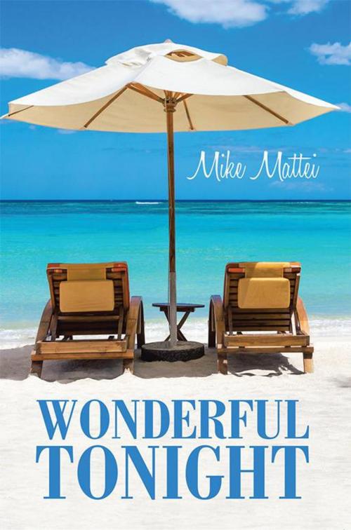 Cover of the book Wonderful Tonight by Mike Mattei, AuthorHouse
