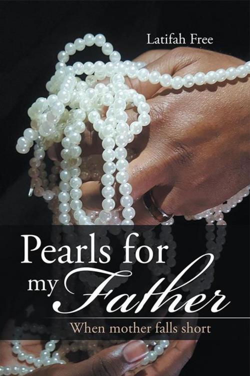 Cover of the book Pearls for My Father by Latifah Free, AuthorHouse