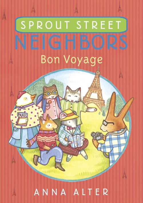 Cover of the book Sprout Street Neighbors: Bon Voyage by Anna Alter, Random House Children's Books