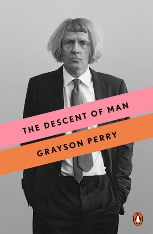 Cover of the book The Descent of Man by Grayson Perry, Penguin Publishing Group