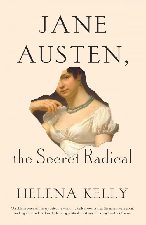 Cover of the book Jane Austen, the Secret Radical by Helena Kelly, Knopf Doubleday Publishing Group