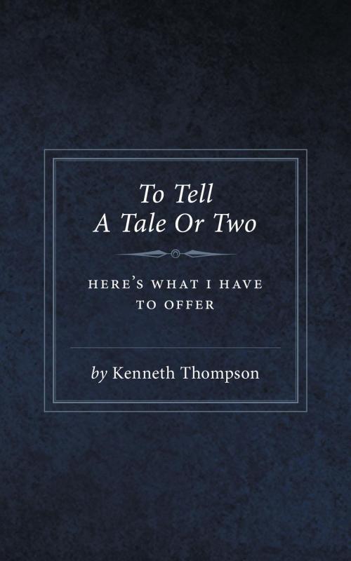 Cover of the book To Tell A Tale Or Two by Kenneth Thompson, FriesenPress