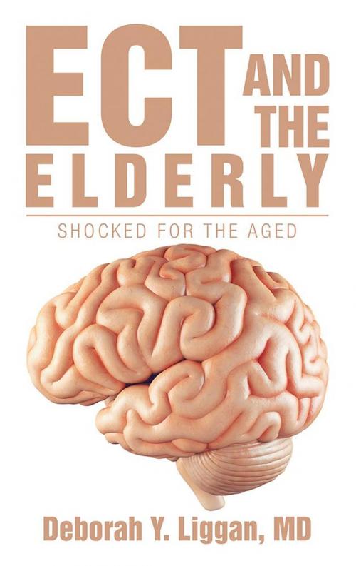 Cover of the book Ect and the Elderly: Shocked for the Aged by Deborah Y. Liggan, iUniverse