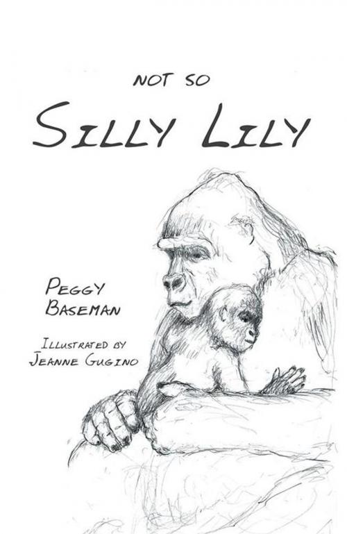 Cover of the book Not so Silly Lily by Peggy Baseman, iUniverse