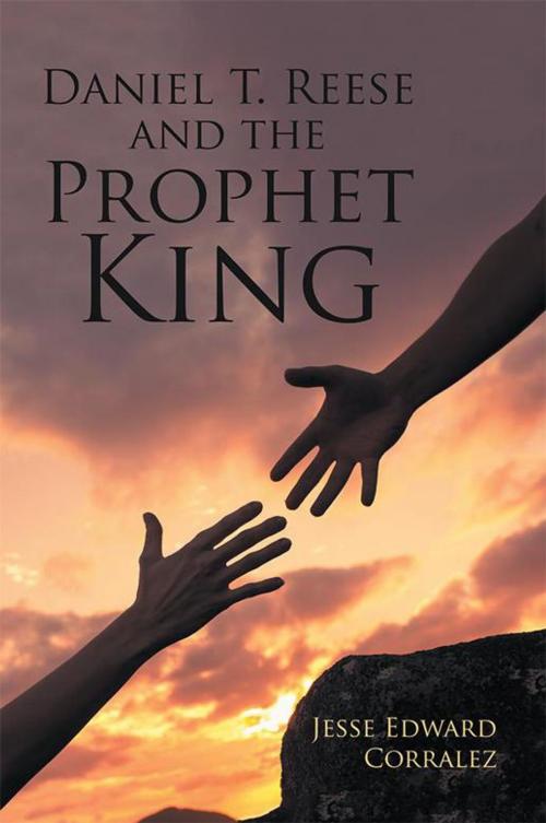 Cover of the book Daniel T. Reese and the Prophet King by Jesse Edward Corralez, iUniverse