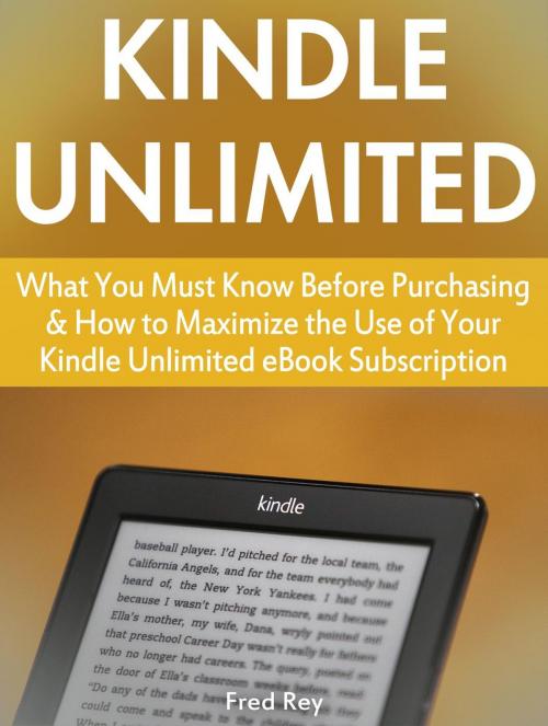 Cover of the book Kindle Unlimited: What You Must Know Before Purchasing & How to Maximize the Use of Your Kindle Unlimited eBook Subscription by Fred Rey, JVzon Studio