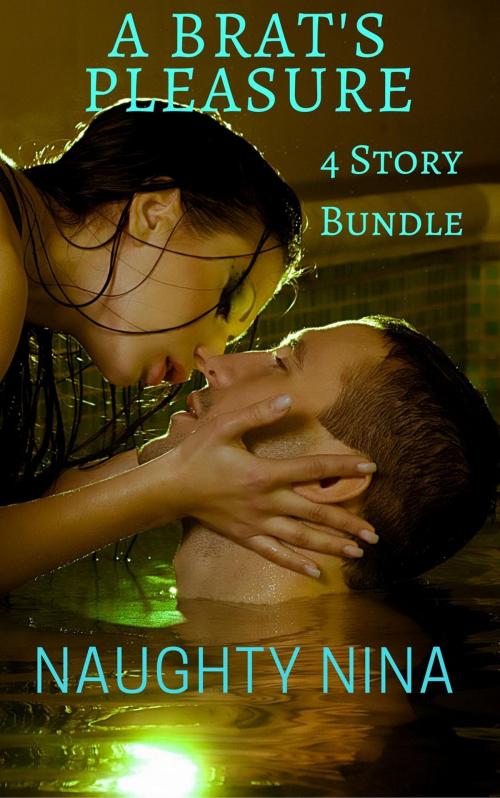 Cover of the book A Brats Pleasure 4 Story Bundle by Naughty Nina, Naughty Nina