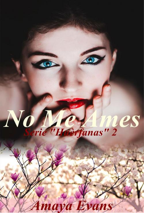 Cover of the book No Me Ames by Amaya Evans, Amaya Evans
