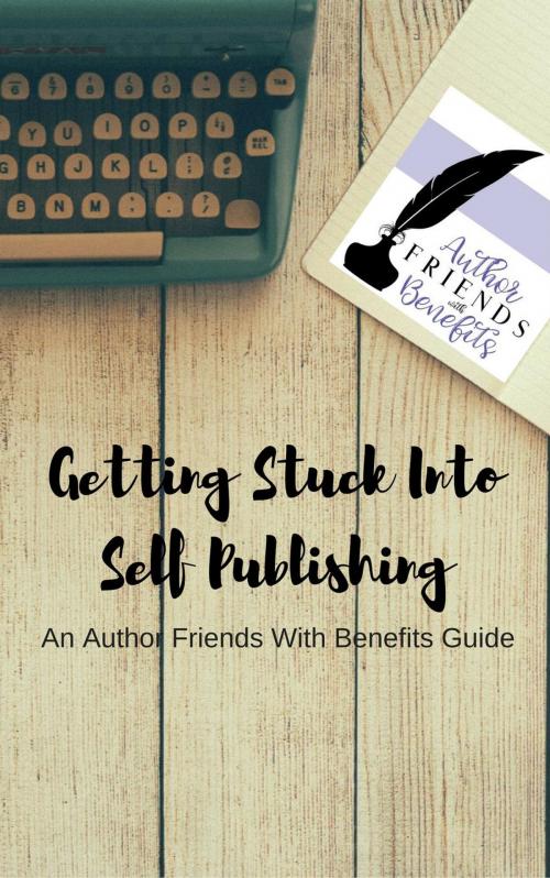 Cover of the book Getting Stuck Into Self Publishing by Hanleigh Bradley, Author Friends With Benefits