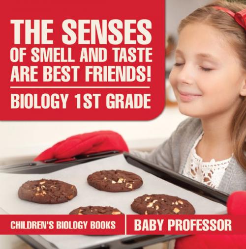 Cover of the book The Senses of Smell and Taste Are Best Friends! - Biology 1st Grade | Children's Biology Books by Baby Professor, Speedy Publishing LLC