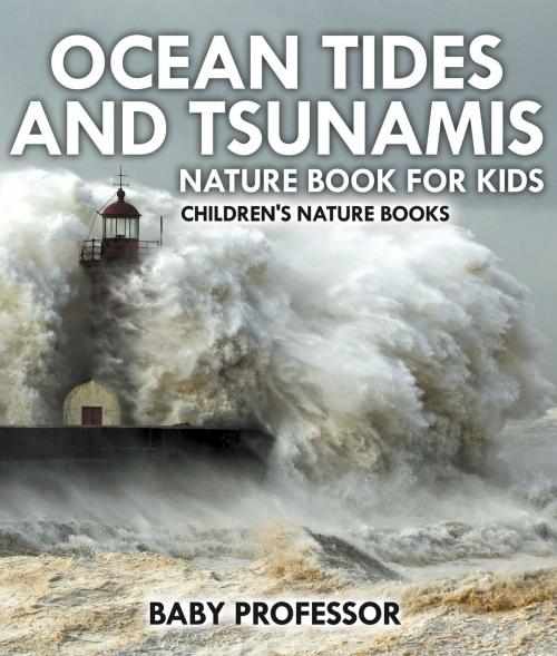 Cover of the book Ocean Tides and Tsunamis - Nature Book for Kids | Children's Nature Books by Baby Professor, Speedy Publishing LLC