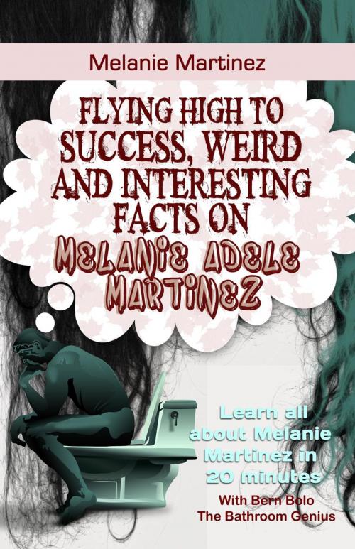 Cover of the book Melanie Martinez by BERN BOLO, BOLO INC.