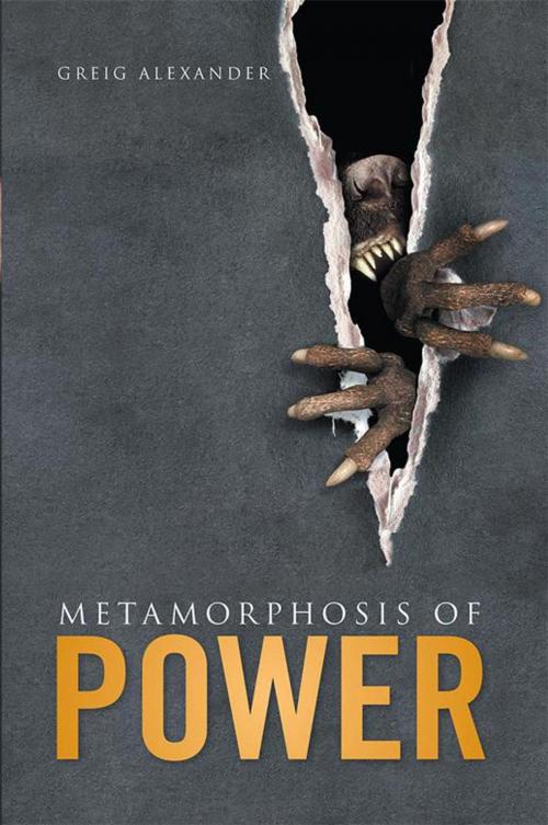 Cover of the book Metamorphosis of Power by Greig Alexander, Xlibris AU
