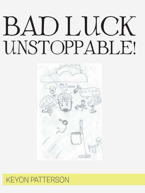 Cover of the book Bad Luck Unstoppable! by Keyon Patterson, Xlibris US