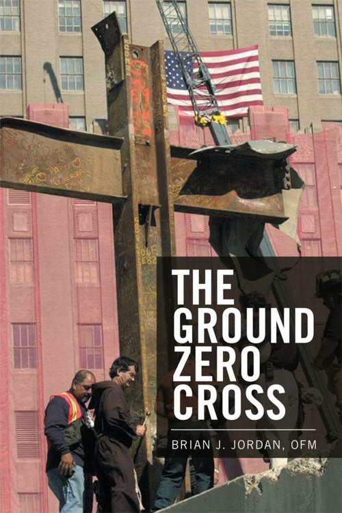 Cover of the book The Ground Zero Cross by Brian J. Jordan, Xlibris US