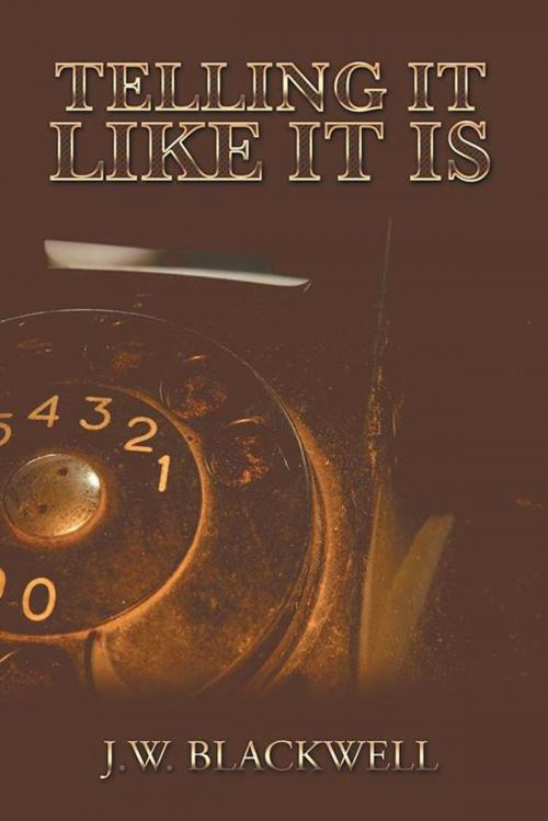 Cover of the book Telling It Like It Is by J.W. Blackwell, Xlibris US
