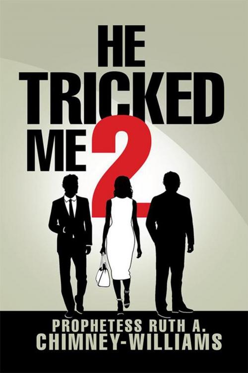 Cover of the book He Tricked Me 2 by Prophetess Ruth A. Chimney-Williams, Xlibris US