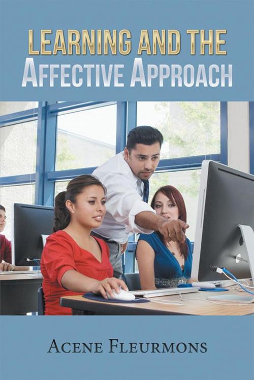 Cover of the book Learning and the Affective Approach by Acene Fleurmons, Xlibris US