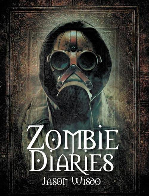 Cover of the book Zombie Diaries by Jason Wisdo, Xlibris US