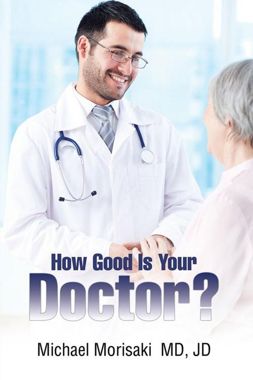 Cover of the book How Good Is Your Doctor? by Michael Morisaki, Xlibris US