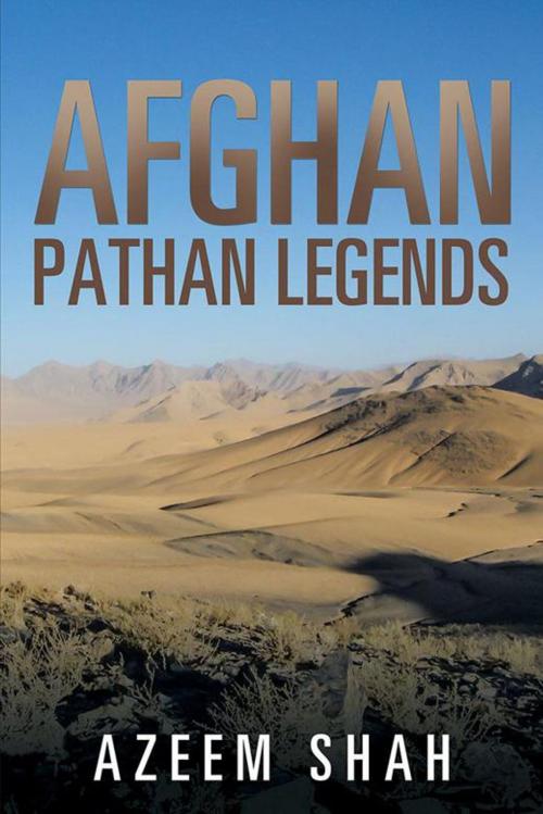 Cover of the book Afghan Pathan Legends by Azeem Shah, Xlibris UK