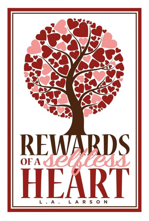 Cover of the book Rewards of a Selfless Heart by L A Larson, BookBaby