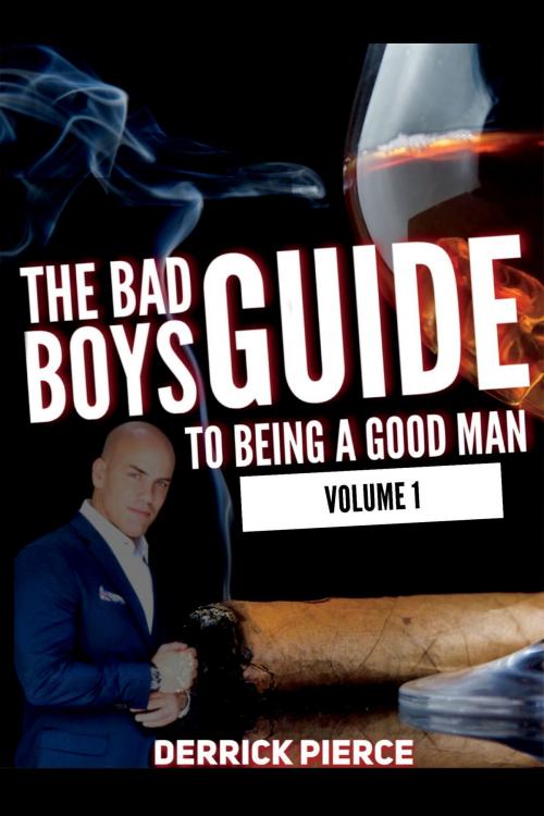 Cover of the book The Bad Boys Guide to Being a Good Man by Derrick Pierce, BookBaby