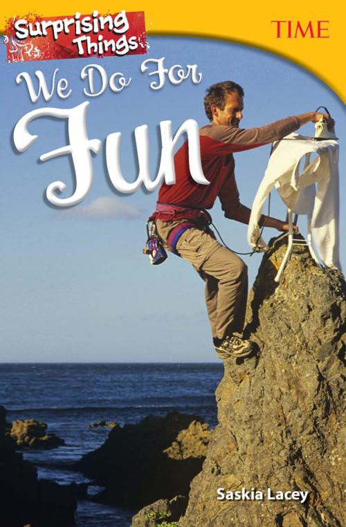 Cover of the book Surprising Things We Do for Fun by Saskia Lacey, Teacher Created Materials