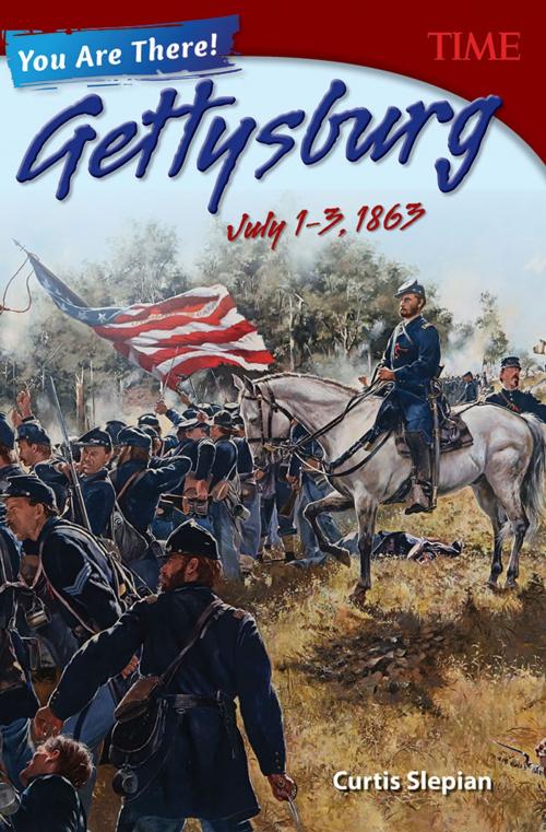 Cover of the book You Are There! Gettysburg, July 13, 1863 by Curtis Slepian, Teacher Created Materials