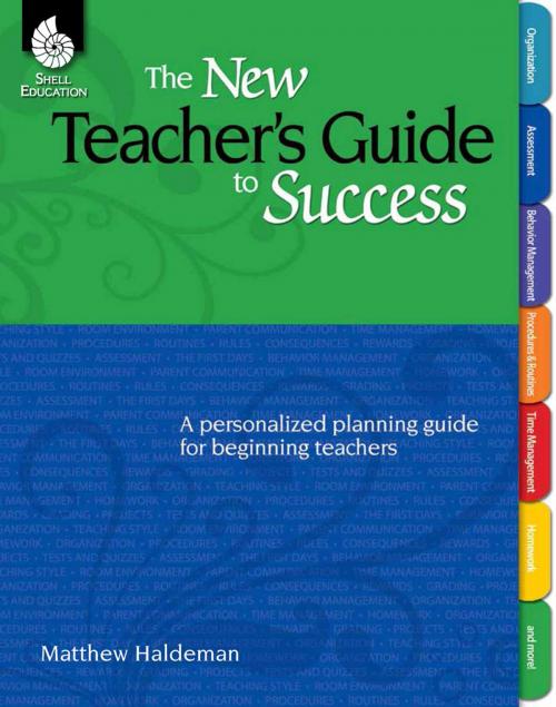 Cover of the book The New Teacher's Guide to Success: A personalized planning guide for beginning teachers by Mattew Haldeman, Shell Education