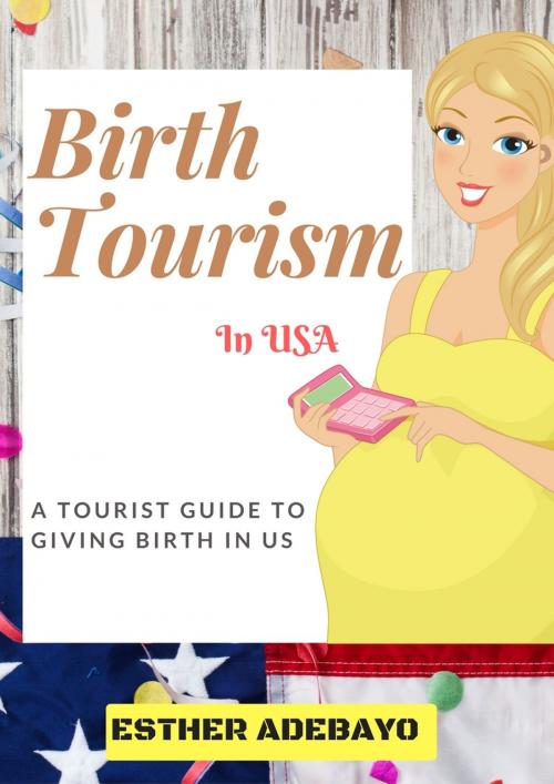Cover of the book Birth Tourism In US by Esther Adebayo, Purple Diamond LLC