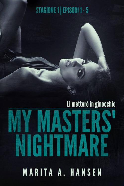 Cover of the book My Masters' Nightmare Stagione 1, Episodi 1 - 5 (La Raccolta di My Masters' Nightmare #1) by Marita A. Hansen, Marita A. Hansen