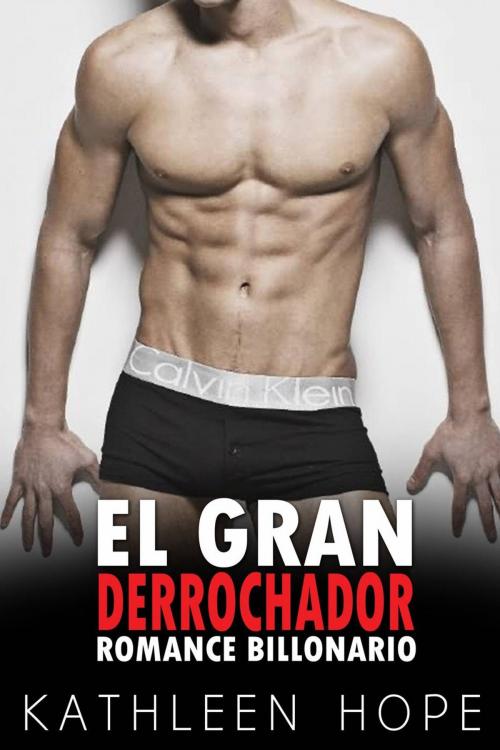 Cover of the book El Gran Derrochador: Romance Billonario by Kathleen Hope, Michael van der Voort