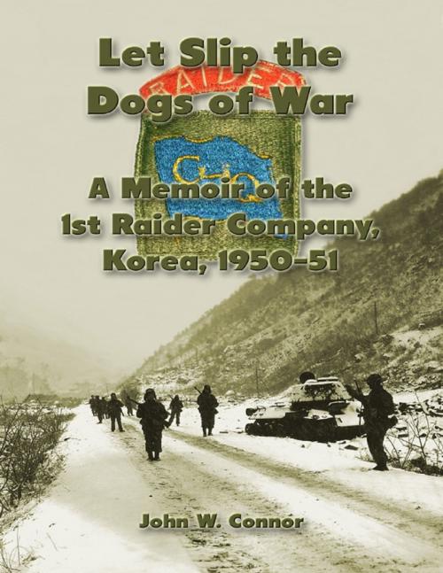 Cover of the book Let Slip the Dogs of War: A Memoir of the 1st Raider Company, Korea, 1950–51 by John W. Connor, Merriam Press