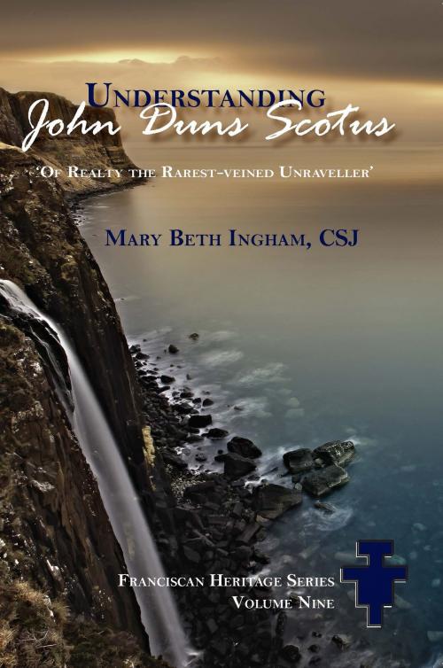 Cover of the book Understanding John Duns Scotus by Mary Beth Ingham, The Franciscan Institute