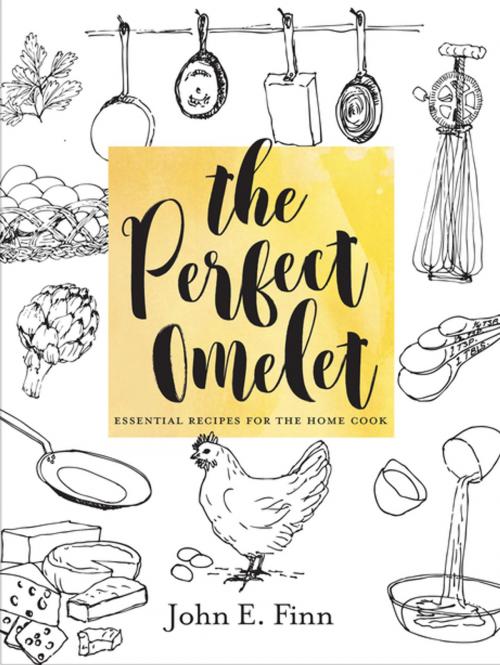 Cover of the book The Perfect Omelet: Essential Recipes for the Home Cook by John E. Finn, Countryman Press
