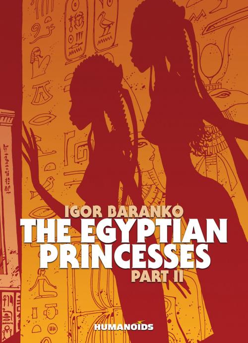 Cover of the book The Egyptian Princesses #2 by Igor Baranko, Humanoids Inc