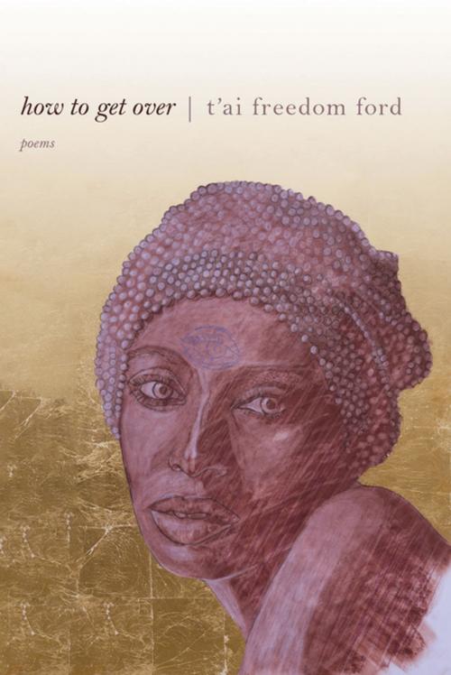 Cover of the book how to get over by t’ai freedom ford, Red Hen Press