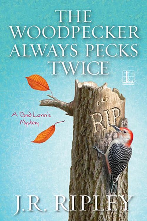 Cover of the book The Woodpecker Always Pecks Twice by J.R. Ripley, Lyrical Press