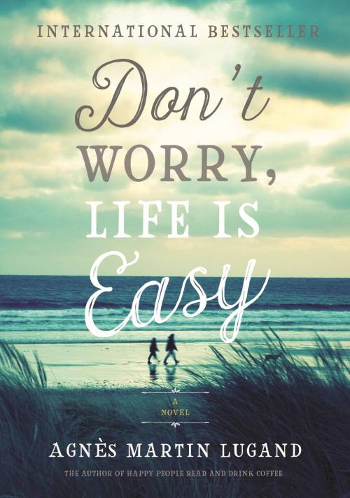 Cover of the book Don't Worry, Life Is Easy by Agnès Martin-Lugand, Hachette Books