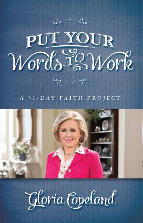 Cover of the book Put Your Words to Work by Copeland, Gloria, Harrison House Publishers