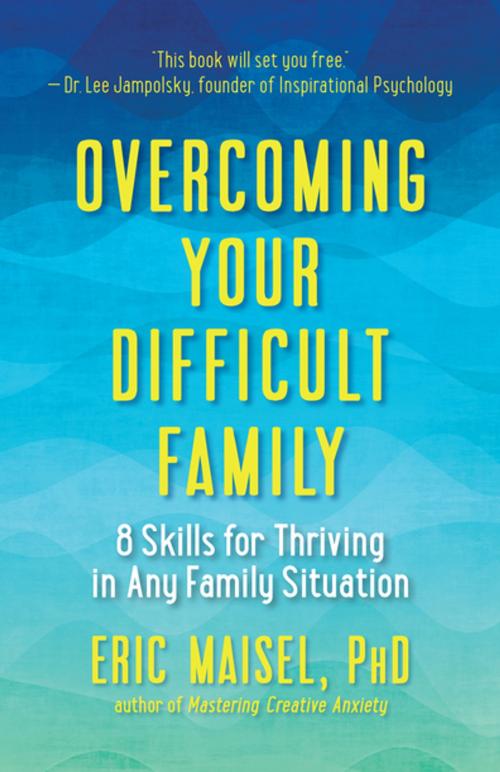 Cover of the book Overcoming Your Difficult Family by Ph.D. Eric Maisel, New World Library