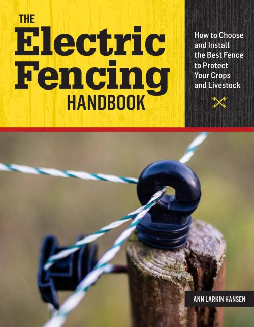 Cover of the book The Electric Fencing Handbook by Ann Larkin Hansen, Storey Publishing, LLC