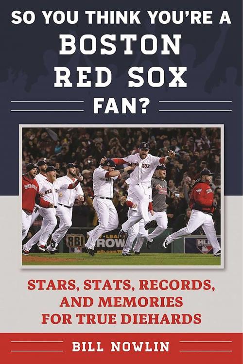 Cover of the book So You Think You're a Boston Red Sox Fan? by Bill Nowlin, Sports Publishing